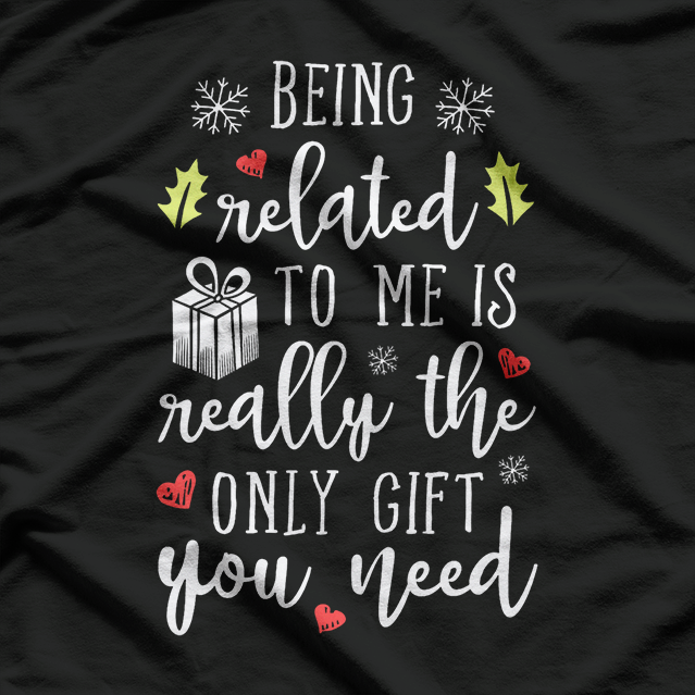 Being Related to Me Is the Best Gift T-Shirt