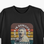 Democracy Manifest Iconic Funny Quote T-Shirt