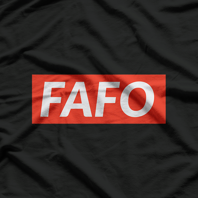 FAFO: Play Stupid Games, Win Stupid Prizes T-Shirt