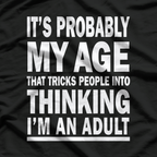 It’s Probably My Age That Tricks People Into Thinking I’m an Adult – Funny Essential T-Shirt
