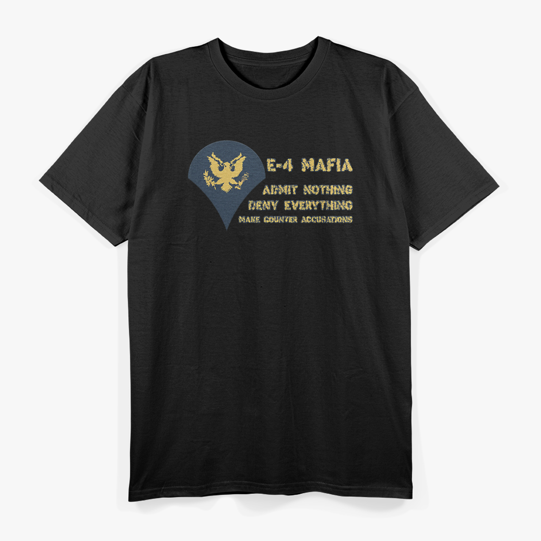 US Army E-4 Mafia Admit Nothing Deny Everything T-Shirt
