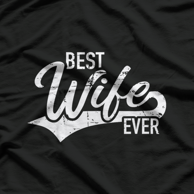 Best Wife Ever: Love & Appreciation T-Shirt