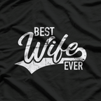 Best Wife Ever: Love & Appreciation T-Shirt