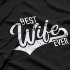 Best Wife Ever: Love & Appreciation T-Shirt