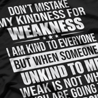 Don't Mistake My Kindness for Weakness Funny Quote T-Shirt