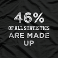 46% of All Statistics Are Made Up T-Shirt