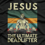 Jesus: The Ultimate Deadlifter T-Shirt