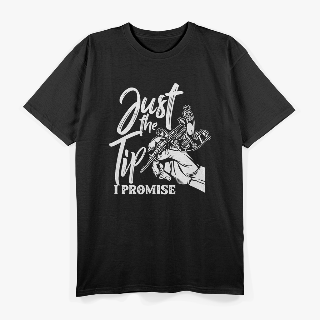 Just The Tip I Promise Funny Saying Tattoo Lover T-Shirt