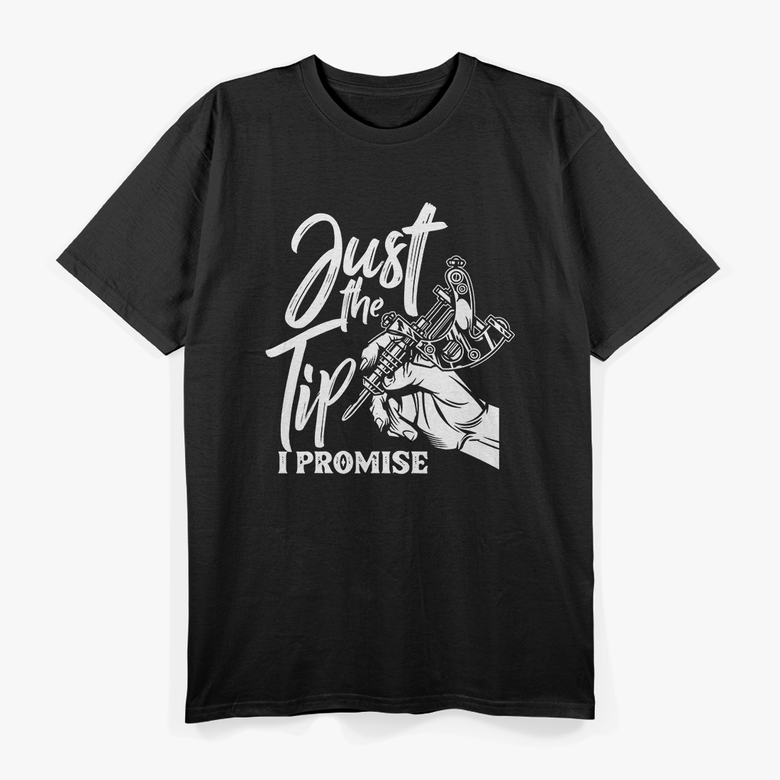 Just The Tip I Promise Funny Saying Tattoo Lover T-Shirt
