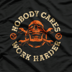 Nobody Cares Work Harder T-Shirt
