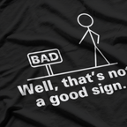 Not a Good Sign Stick Figure Funny Sarcastic T-Shirt