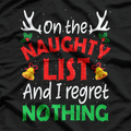 On The Naughty List And I Regret Nothing – Hilarious Xmas T-Shirt