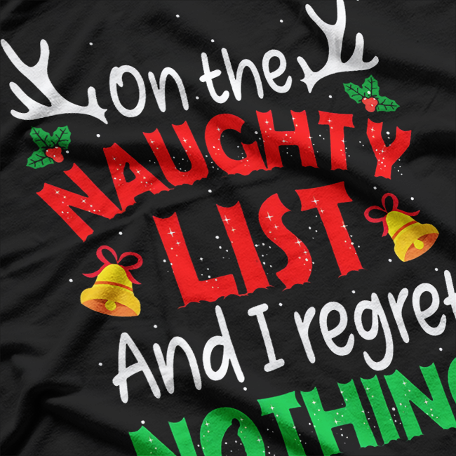 On The Naughty List And I Regret Nothing – Hilarious Xmas T-Shirt