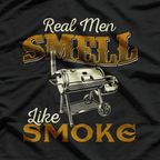 Real Men Smell Like Smoke Pitmaster BBQ Smoker Grilling Pride T-Shirt