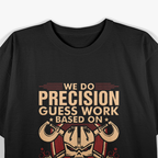 We Do Precision Work Machinist T-Shirt