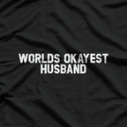 World's Okayest Husband: Funny & Honest T-Shirt