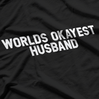World's Okayest Husband: Funny & Honest T-Shirt