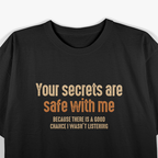 Your Secrets Are Safe With Me Because I Forget Everything T-Shirt