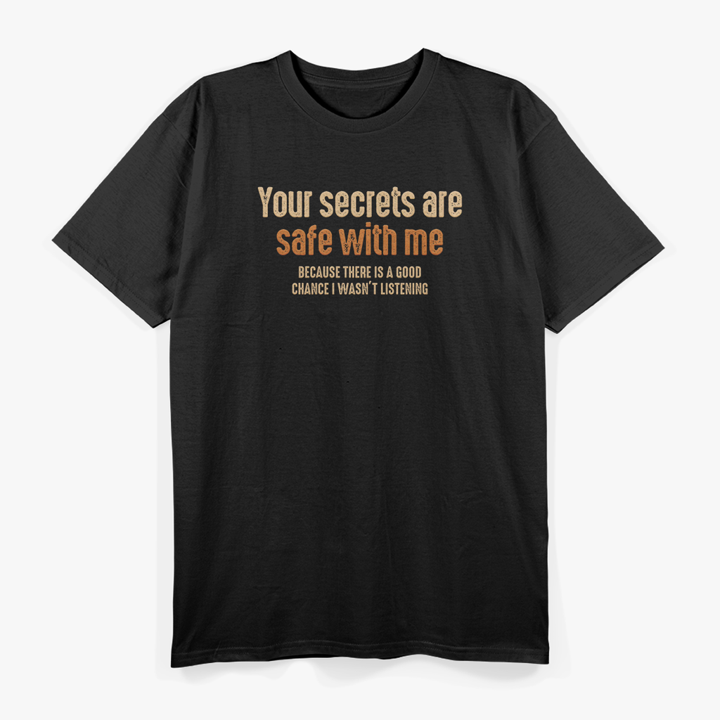 Your Secrets Are Safe With Me Because I Forget Everything T-Shirt