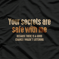 Your Secrets Are Safe With Me Because I Forget Everything T-Shirt