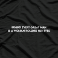 Behind Every Great Man is a Woman Rolling Her Eyes T-Shirt