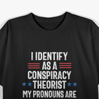 I Identify as a Conspiracy Theorist: My Pronoun Is "Told You So" T-Shirt