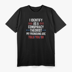 I Identify as a Conspiracy Theorist: My Pronoun Is "Told You So" T-Shirt