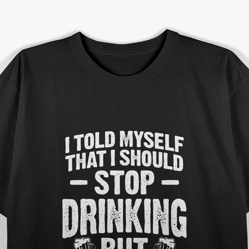 Stop Drinking – Funny Party Beer Wine Alcohol Humor T-Shirt