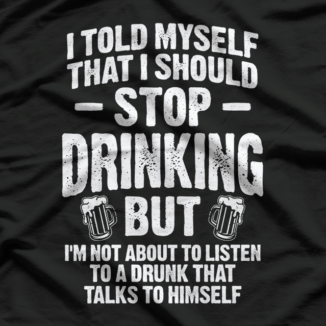 Stop Drinking – Funny Party Beer Wine Alcohol Humor T-Shirt