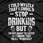 Stop Drinking – Funny Party Beer Wine Alcohol Humor T-Shirt