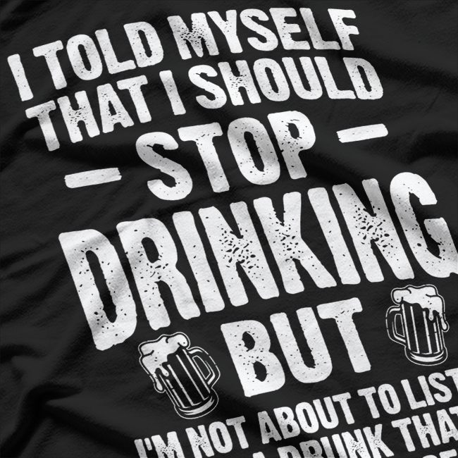 Stop Drinking – Funny Party Beer Wine Alcohol Humor T-Shirt