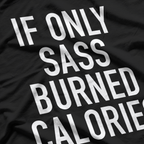 Funny Workout - If Only Sass Burned Calories Fitness T-Shirt