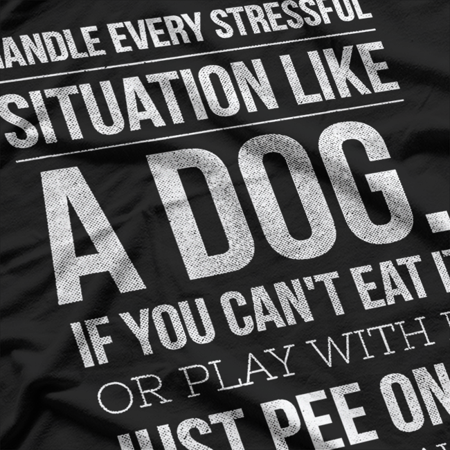 Handle Stress Like a Dog: Relax & Unwind T-Shirt