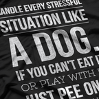 Handle Stress Like a Dog: Relax & Unwind T-Shirt