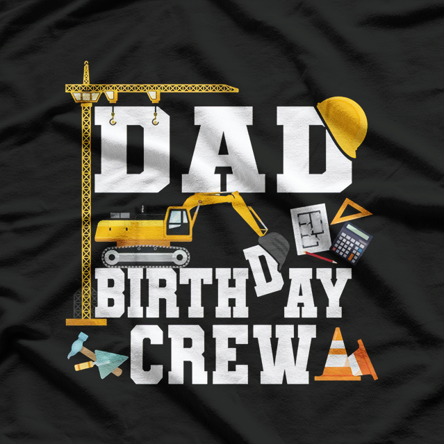 Dad Birthday Crew Shirt, Gift Construction Birthday Party T-Shirt