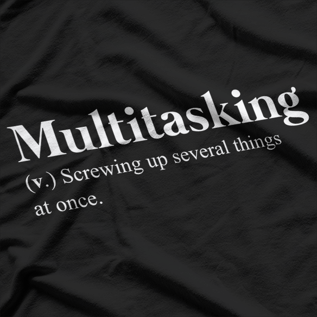 Multitasking Definition Funny Sarcastic Productivity Humor T-Shirt