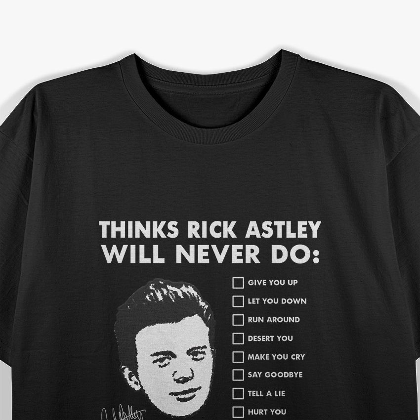 Things Rick Astley Will Never Do: The Ultimate List T-Shirt