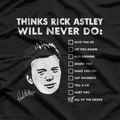 Things Rick Astley Will Never Do: The Ultimate List T-Shirt