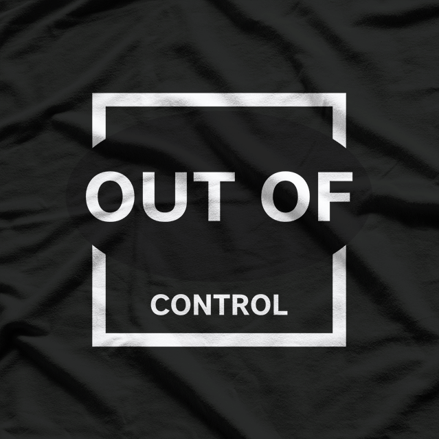 Out of Control: Wild and Unstoppable T-Shirt