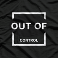 Out of Control: Wild and Unstoppable T-Shirt