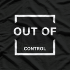 Out of Control: Wild and Unstoppable T-Shirt