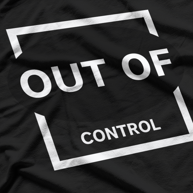 Out of Control: Wild and Unstoppable T-Shirt