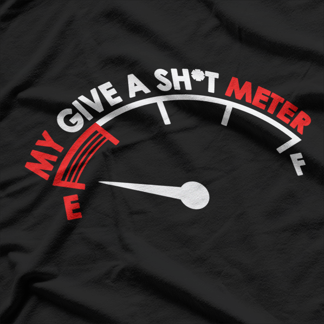 My Give a Sh*t Meter: Running on Empty T-Shirt