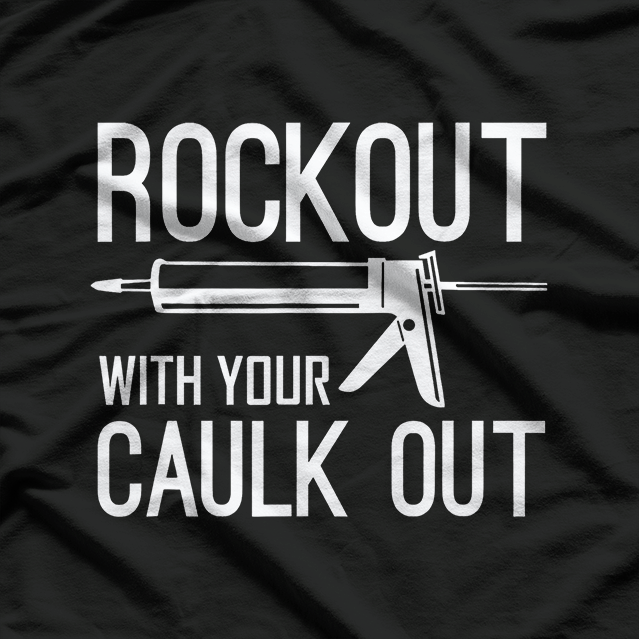 Construction Worker Gift, Rock Out With Your Caulk Out T-Shirt