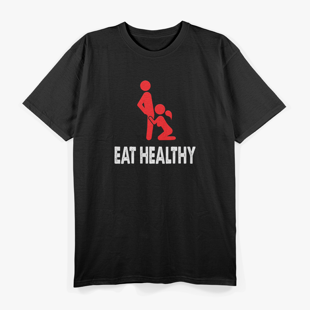 Funny Eat Healthy Hilarious Food Lover Nutrition Joke T-Shirt
