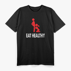 Funny Eat Healthy Hilarious Food Lover Nutrition Joke T-Shirt
