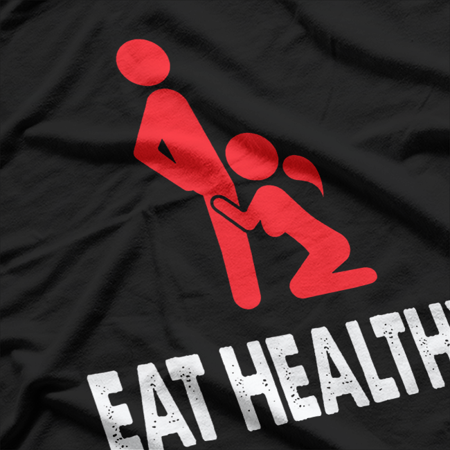 Funny Eat Healthy Hilarious Food Lover Nutrition Joke T-Shirt