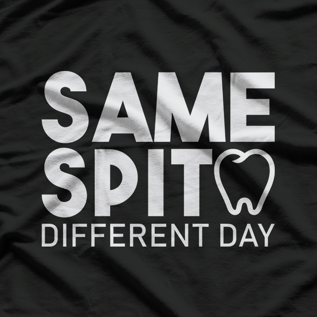 Same Spit Different Day Funny Dentist Tooth Dental Hygenist T-Shirt