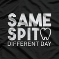 Same Spit Different Day Funny Dentist Tooth Dental Hygenist T-Shirt