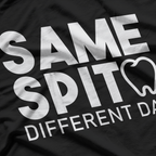 Same Spit Different Day Funny Dentist Tooth Dental Hygenist T-Shirt